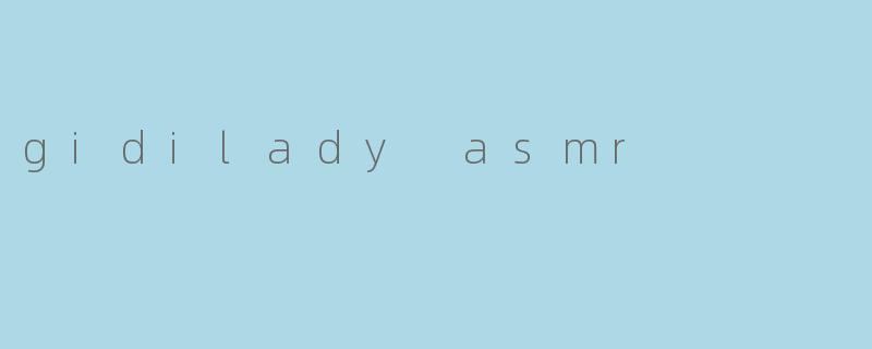 gidilady asmr